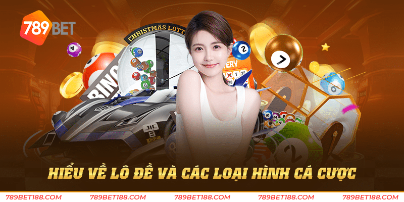 Bạc nhớ lô đề - Chiến lược đầu tư lô đề thông minh 2 Hiểu về lô đề và các loại hình cá cược
