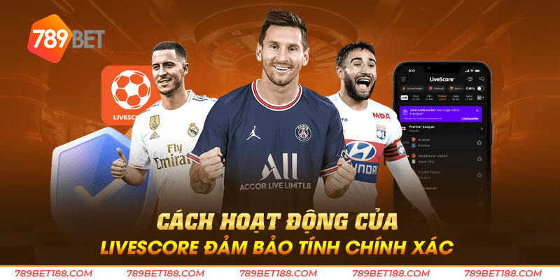 Livescore là gì - Trải nghiệm theo dõi thi đấu thể thao mới mẻ 4 Cách hoạt động của Livescore đảm bảo tính chính xác