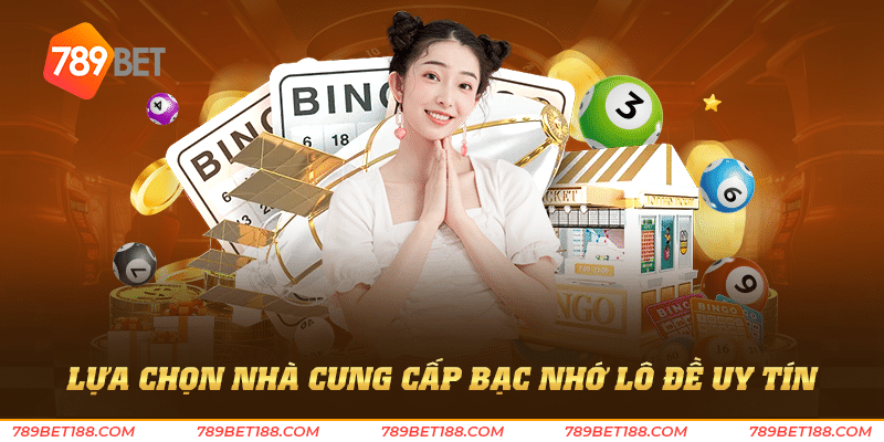 Bạc nhớ lô đề - Chiến lược đầu tư lô đề thông minh 4 Lựa chọn nhà cung cấp bạc nhớ lô đề uy tín