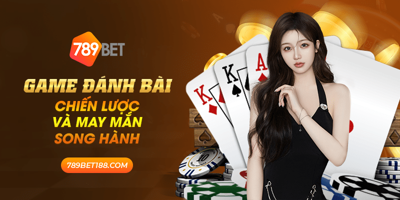 Game đánh bài - Chiến lược và may mắn song hành 1 34 game danh bai chien luoc va may man song hanh