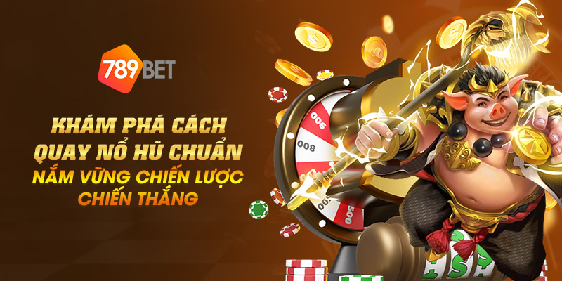 Khám phá cách quay nổ hũ chuẩn - Nắm vững chiến lược chiến thắng 1 18 kham pha cach quay no hu chuan – nam vung chien luoc chien thang