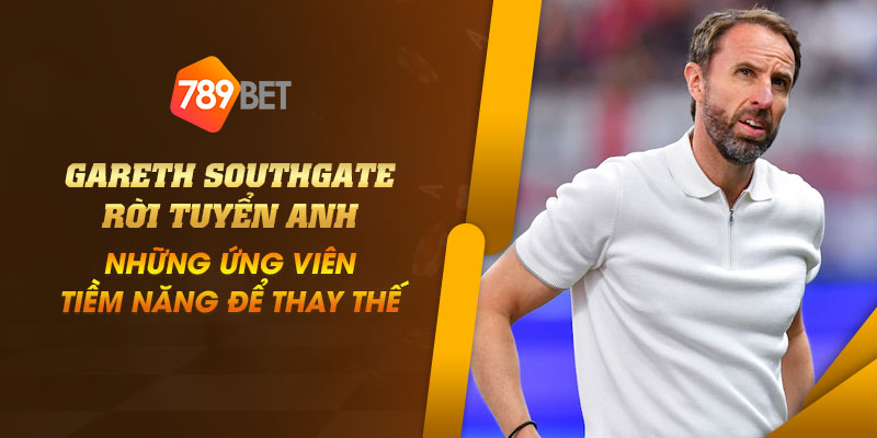 Gareth Southgate rời tuyển Anh: Những ứng viên tiềm năng để thay thế 1 3 Gareth Southgate roi tuyen Anh Nhung ung vien tiem nang de thay the