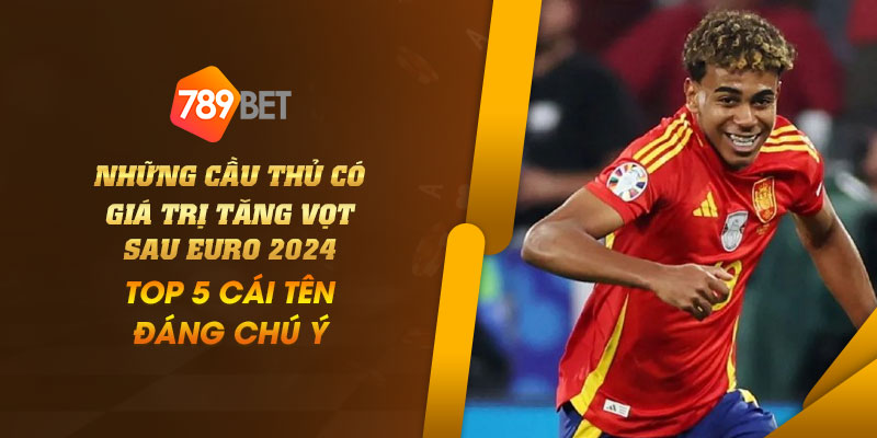 Những cầu thủ có giá trị tăng vọt sau EURO 2024: Top 5 cái tên đáng chú ý 1 8 Nhung cau thu co gia tri tang vot sau EURO 2024 Top 5 cai ten dang chu y
