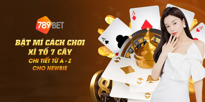 Bật mí cách chơi xì tố 7 cây chi tiết từ A - Z cho newbie 1 11zon 2 bat mi cach choi xi to 7 cay chi tiet tu a z cho newbie 1