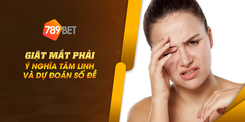 Giật mắt phải: Ý nghĩa tâm linh và dự đoán số đề 1 5 giat mat phai y nghia tam linh va du doan so de 1