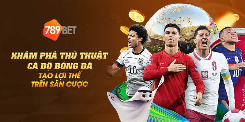 Khám phá thủ thuật cá độ bóng đá tạo lợi thế trên sân cược 1 9 kham pha thu thuat ca do bong da tao loi the tren san cuoc