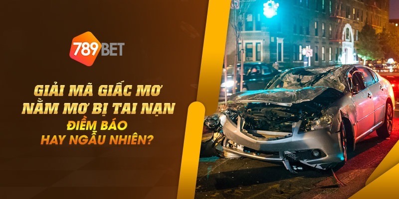 Giải mã giấc mơ nằm mơ bị tai nạn: Điềm báo hay ngẫu nhiên? 1 Nam mo bi tai nan 5