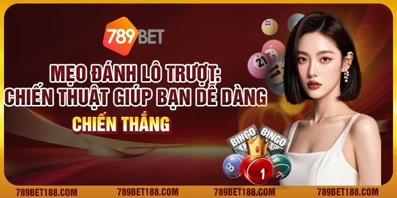 Mẹo đánh lô trượt: Chiến thuật giúp bạn dễ dàng chiến thắng 1 Mẹo đánh lô trượt: Chiến thuật giúp bạn dễ dàng chiến thắng