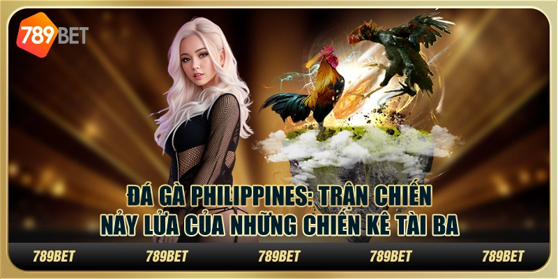Đá gà Philippines: Trận chiến nảy lửa của những chiến kê tài ba 1 Đá gà Philippines: Trận chiến nảy lửa của những chiến kê tài ba