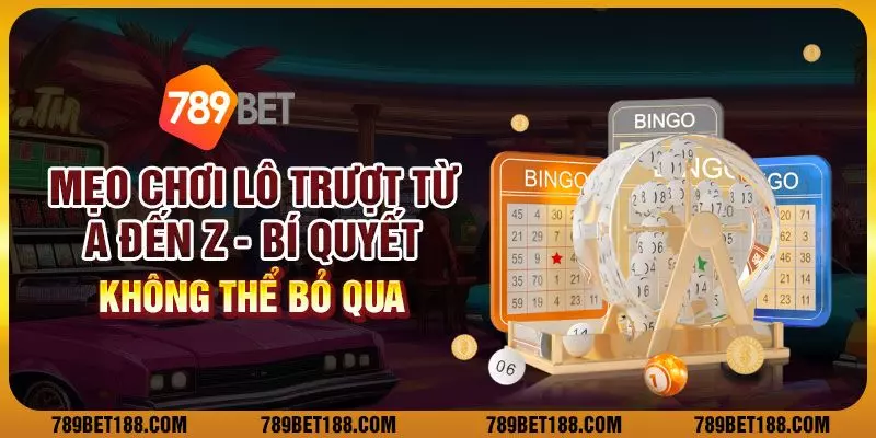 Mẹo chơi lô trượt từ A đến Z: Bí quyết không thể bỏ qua 1 Mẹo chơi lô trượt từ A đến Z: Bí quyết không thể bỏ qua