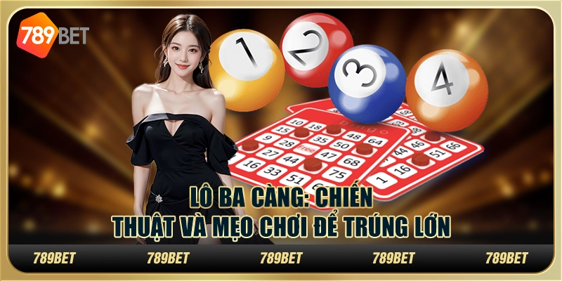 Lô ba càng: Chiến thuật và mẹo chơi để trúng lớn tại 789Bet 1 Lô ba càng: Chiến thuật và mẹo chơi để trúng lớn tại 789Bet