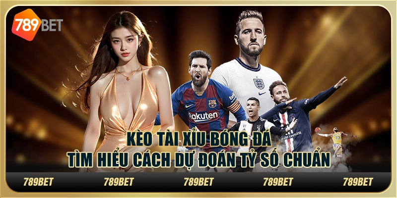 Kèo Tài Xỉu bóng đá – Tìm hiểu cách dự đoán tỷ số chuẩn 1 Kèo Tài Xỉu bóng đá – Tìm hiểu cách dự đoán tỷ số chuẩn