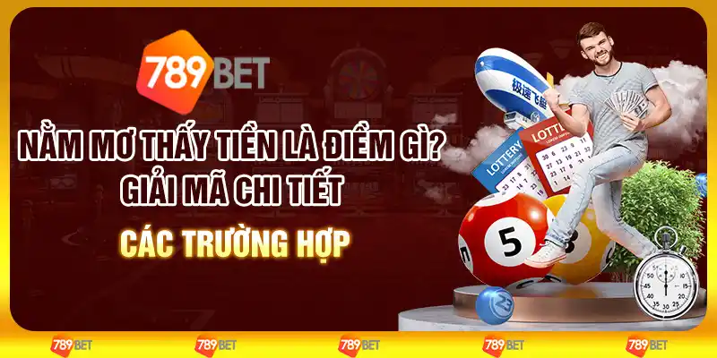 Nằm mơ thấy tiền là điềm gì? Giải mã chi tiết các trường hợp 1 Nằm mơ thấy tiền là điềm gì? Giải mã chi tiết các trường hợp