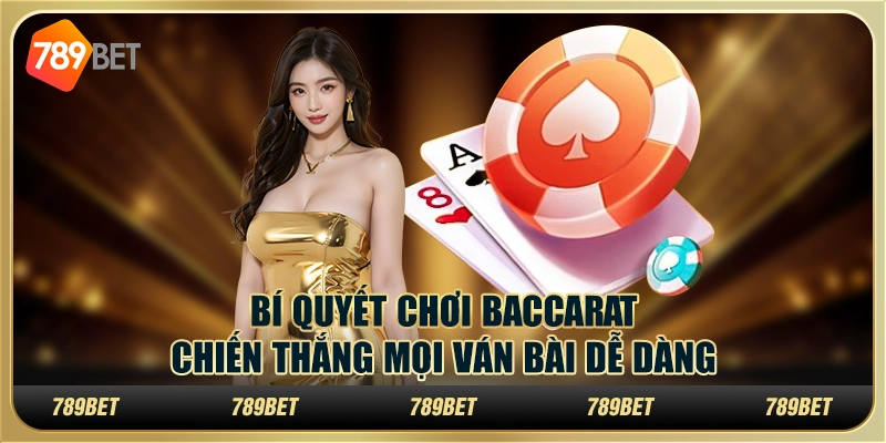 Bí quyết chơi Baccarat: Chiến thắng mọi ván bài dễ dàng 1 Bí quyết chơi Baccarat: Chiến thắng mọi ván bài dễ dàng