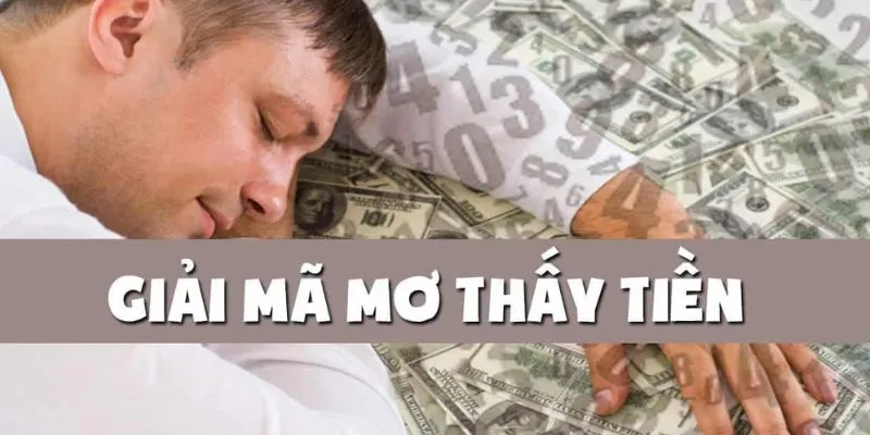 Nằm mơ thấy tiền là điềm gì? Giải mã chi tiết các trường hợp 3 Điềm báo khi mơ thấy người khác cho tiền