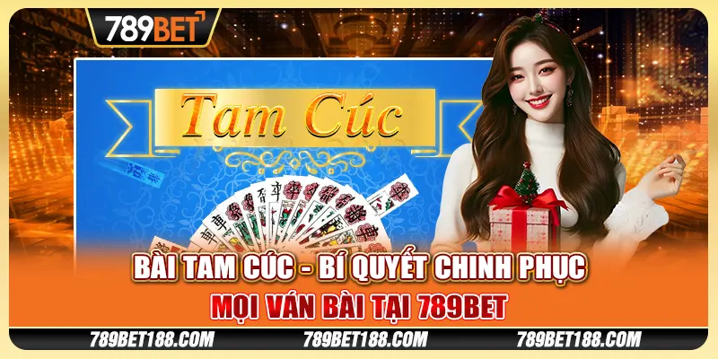 Bài Tam Cúc - Bí quyết chinh phục mọi ván bài tại 789Bet