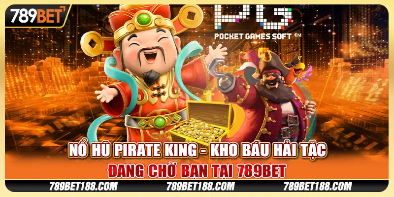 Nổ Hũ Pirate King - Kho báu hải tặc đang chờ bạn tại 789Bet