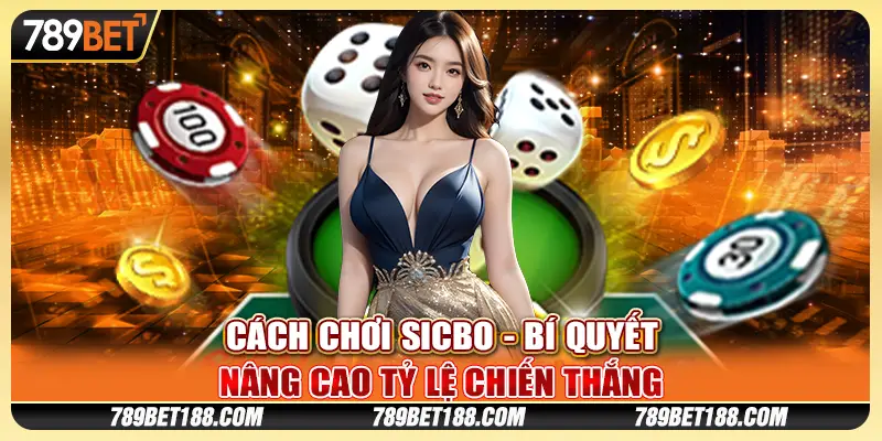 Cách chơi Sicbo - Bí quyết nâng cao tỷ lệ chiến thắng