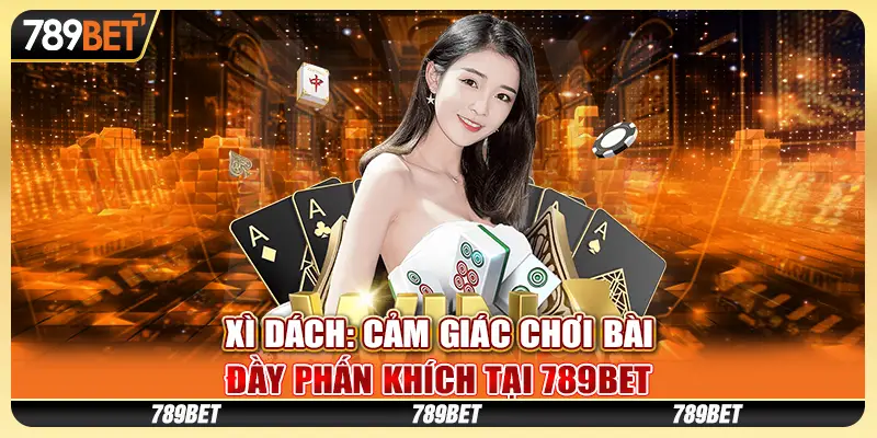Xì dách: Cảm giác chơi bài đầy phấn khích tại 789Bet 1 Xì dách: Cảm giác chơi bài đầy phấn khích tại 789Bet
