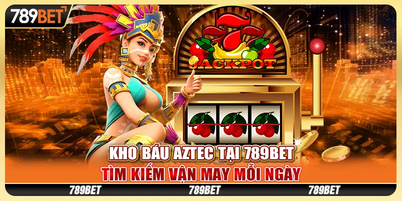 Kho Báu Aztec tại 789Bet – Tìm kiếm vận may mỗi ngày 1 Kho Báu Aztec tại 789Bet – Tìm kiếm vận may mỗi ngày