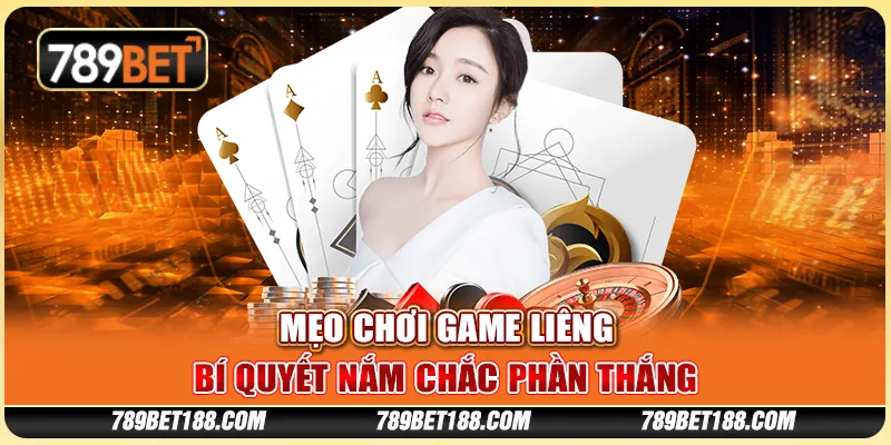 Mẹo chơi game Liêng - Bí quyết nắm chắc phần thắng