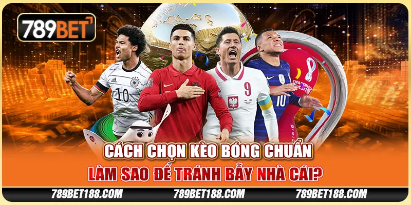 Cách chọn kèo bóng chuẩn - Làm sao để tránh bẫy nhà cái?