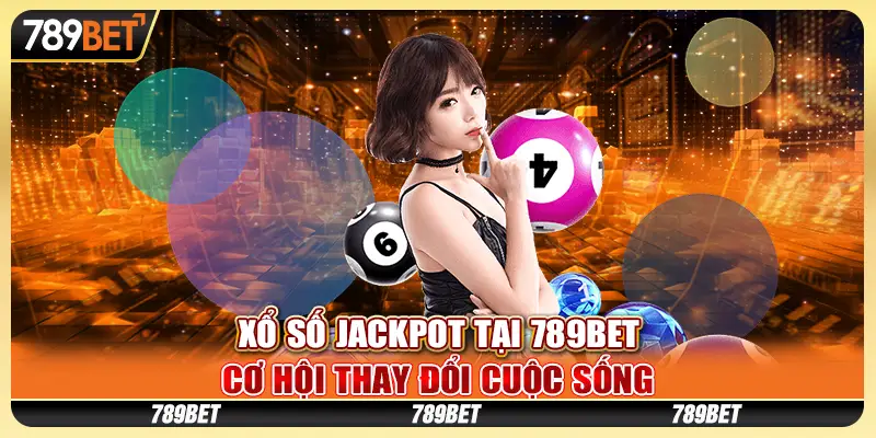 Xổ số Jackpot tại 789Bet – Cơ hội thay đổi cuộc sống 1 Xổ số Jackpot