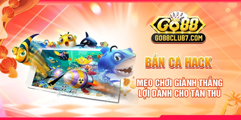 Bắn Cá Hack: Mẹo Chơi Giành Thắng Lợi Dành Cho Tân Thủ 1 bắn cá hack