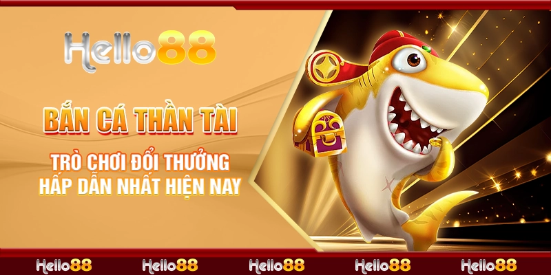 Bắn Cá Thần Tài: Trò Chơi Đổi Thưởng Hấp Dẫn Nhất Hiện Nay 1 1 ban ca than tai tro choi doi thuong hap dan nhat hien nay