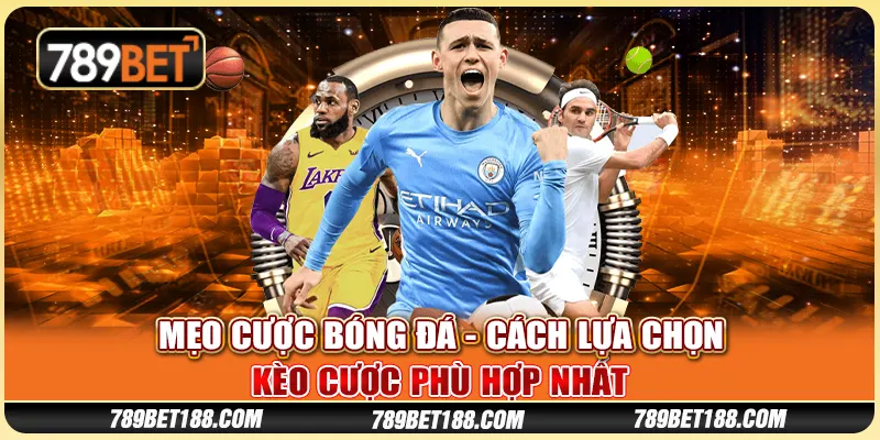 Mẹo cược bóng đá - Cách lựa chọn kèo cược phù hợp nhất