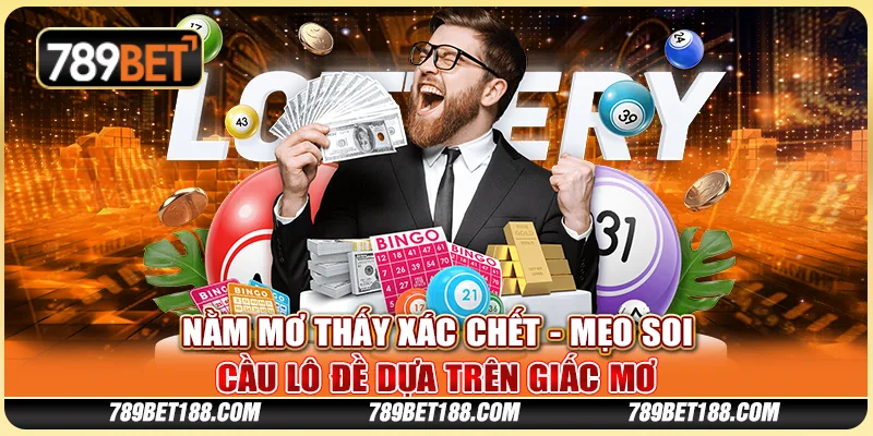 Nằm mơ thấy xác chết - Mẹo soi cầu lô đề dựa trên giấc mơ