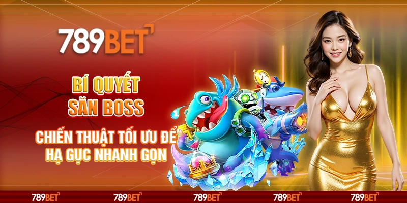 Bí quyết săn Boss - Chiến thuật tối ưu để hạ gục nhanh gọn