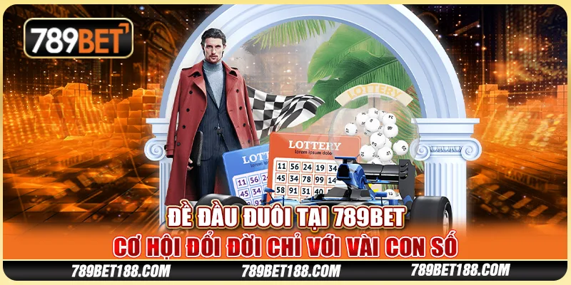 Đề đầu đuôi tại 789Bet - Cơ hội đổi đời chỉ với vài con số
