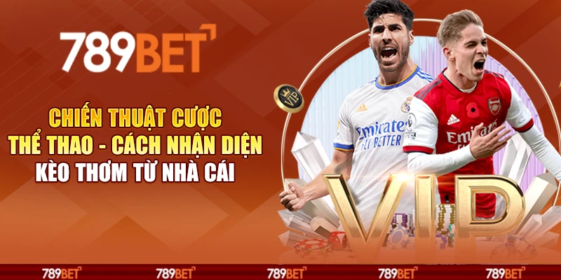 Chiến thuật cược thể thao - Cách nhận diện kèo thơm từ nhà cái