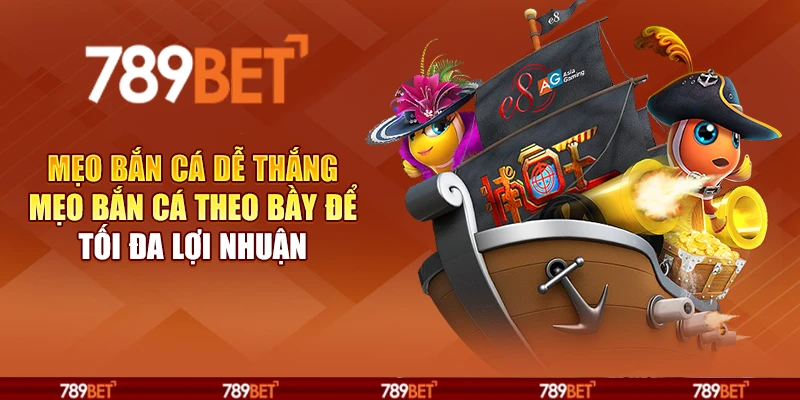 Mẹo bắn cá dễ thắng - Mẹo bắn cá theo bầy để tối đa lợi nhuận