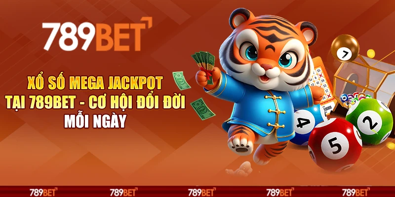 Xổ số Mega Jackpot tại 789Bet - Cơ hội đổi đời mỗi ngày
