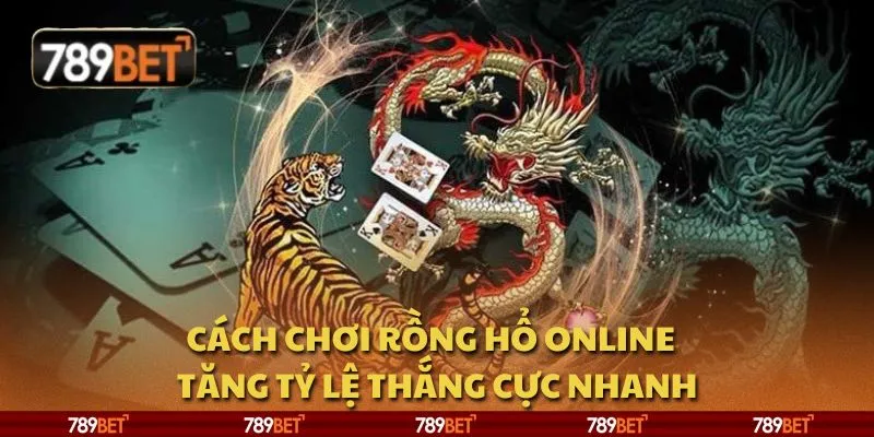 Cách chơi Rồng Hổ online - Tăng tỷ lệ thắng cực nhanh 1 Cách chơi Rồng Hổ online - Tăng tỷ lệ thắng cực nhanh
