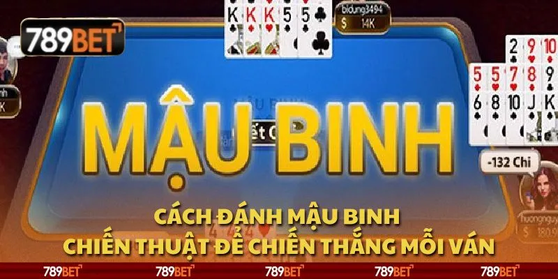 Cách đánh Mậu Binh - Chiến thuật để chiến thắng mỗi ván 1 Cách đánh Mậu Binh - Chiến thuật để chiến thắng mỗi ván