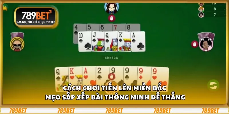 Cách chơi Tiến lên miền Bắc: Mẹo sắp xếp bài thông minh dễ thắng