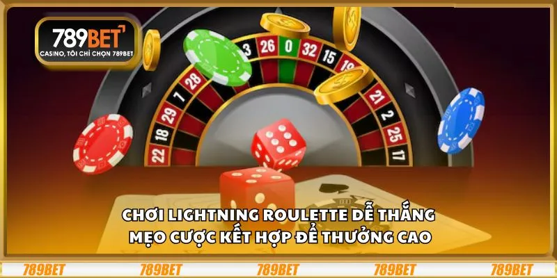 Chơi Lightning Roulette dễ thắng: Mẹo cược kết hợp để thưởng cao 1 Chơi Lightning Roulette dễ thắng: Mẹo cược kết hợp để thưởng cao