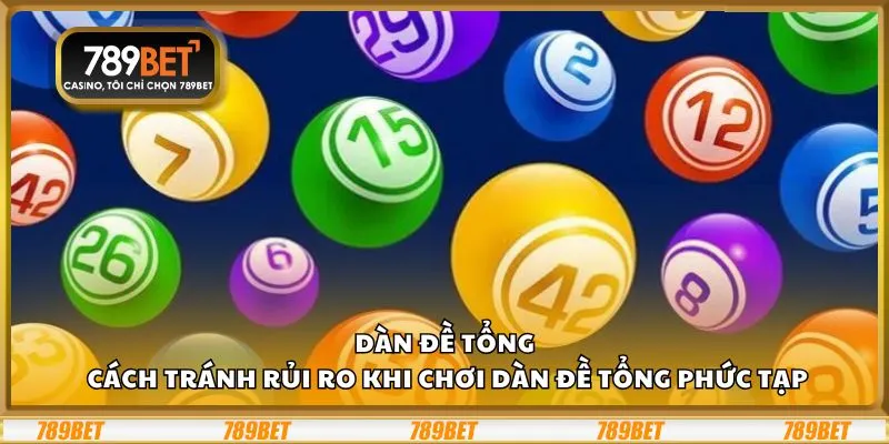 Dàn đề tổng: Cách tránh rủi ro khi chơi dàn đề tổng phức tạp 1 Dàn đề tổng: Cách tránh rủi ro khi chơi dàn đề tổng phức tạp