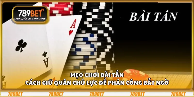 Mẹo chơi Bài Tấn: Cách giữ quân chủ lực để phản công bất ngờ 1 Mẹo chơi Bài Tấn: Cách giữ quân chủ lực để phản công bất ngờ