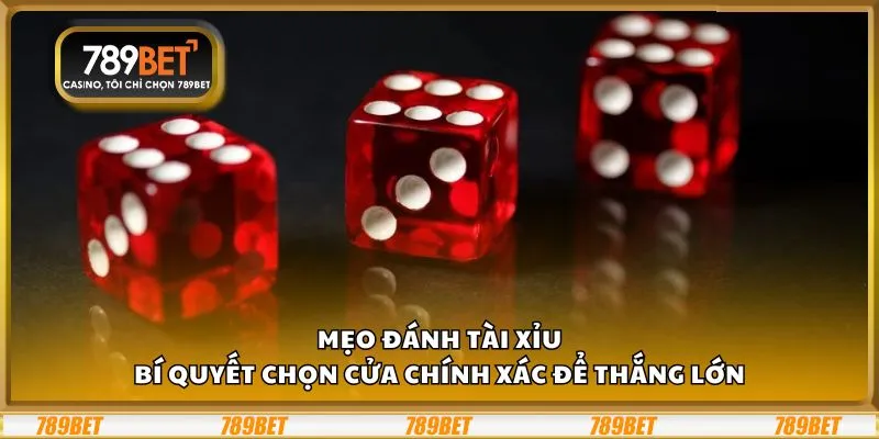 Mẹo đánh tài xỉu: Bí quyết chọn cửa chính xác để thắng lớn 1 Mẹo đánh tài xỉu: Bí quyết chọn cửa chính xác để thắng lớn